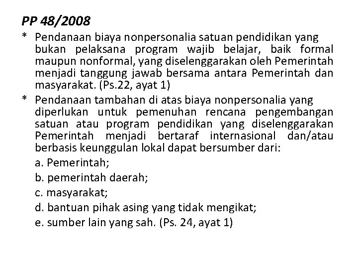 PP 48/2008 * Pendanaan biaya nonpersonalia satuan pendidikan yang bukan pelaksana program wajib belajar,