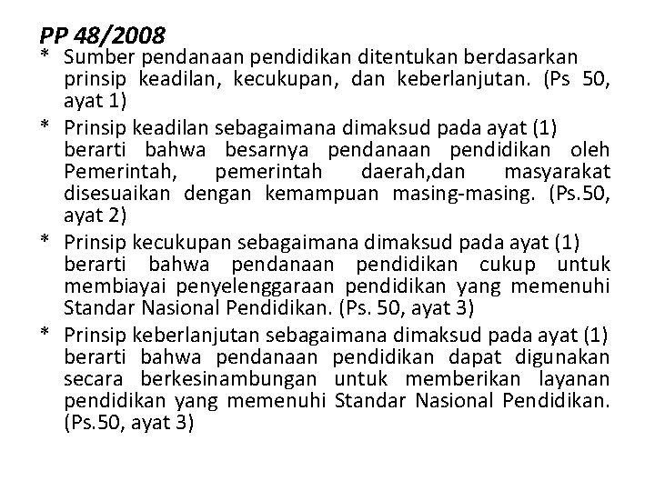 PP 48/2008 * Sumber pendanaan pendidikan ditentukan berdasarkan prinsip keadilan, kecukupan, dan keberlanjutan. (Ps