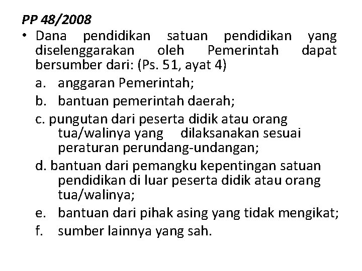 PP 48/2008 • Dana pendidikan satuan pendidikan yang diselenggarakan oleh Pemerintah dapat bersumber dari: