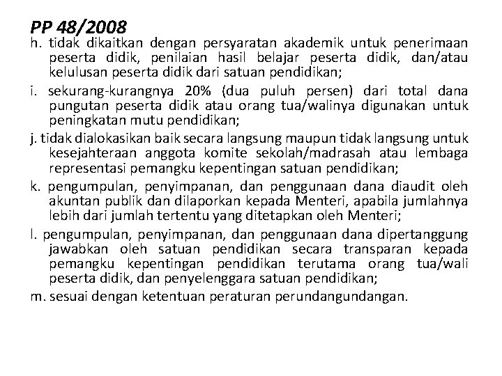 PP 48/2008 h. tidak dikaitkan dengan persyaratan akademik untuk penerimaan peserta didik, penilaian hasil