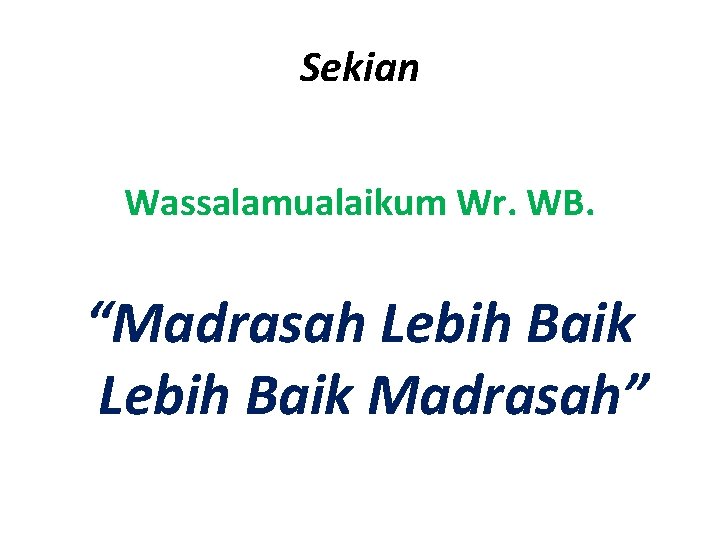 Sekian Wassalamualaikum Wr. WB. “Madrasah Lebih Baik Madrasah” 