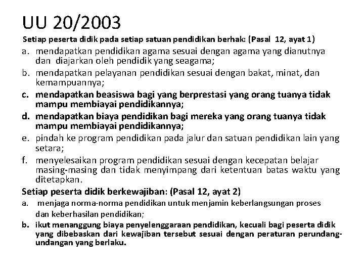 UU 20/2003 Setiap peserta didik pada setiap satuan pendidikan berhak: (Pasal 12, ayat 1)