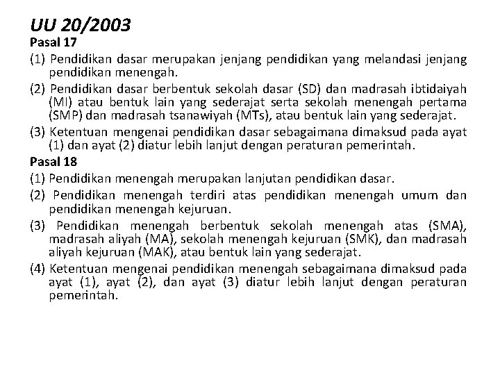 UU 20/2003 Pasal 17 (1) Pendidikan dasar merupakan jenjang pendidikan yang melandasi jenjang pendidikan