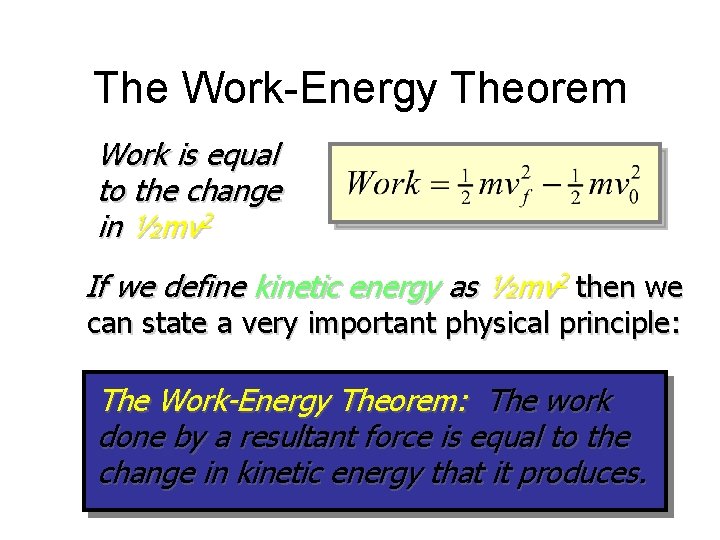 The Work-Energy Theorem Work is equal to the change in ½mv 2 If we