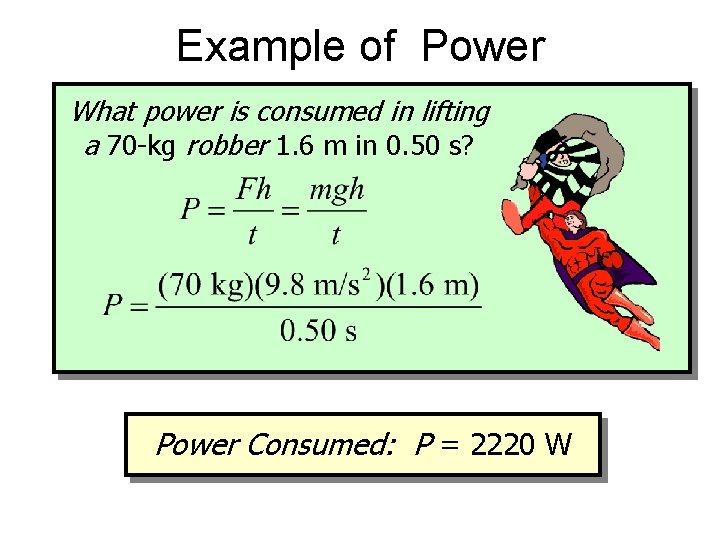 Example of Power What power is consumed in lifting a 70 -kg robber 1.