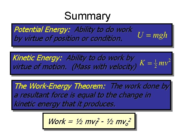 Summary Potential Energy: Ability to do work by virtue of position or condition Kinetic