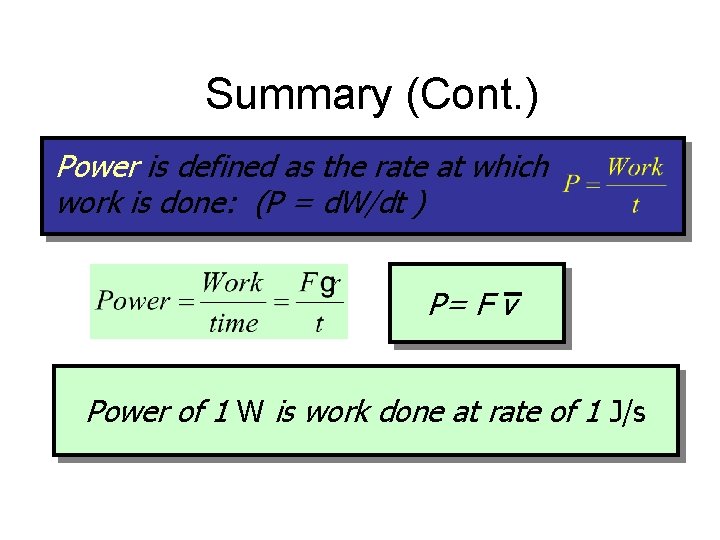 Summary (Cont. ) Power is defined as the rate at which work is done: