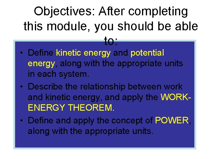 Objectives: After completing this module, you should be able to: • Define kinetic energy