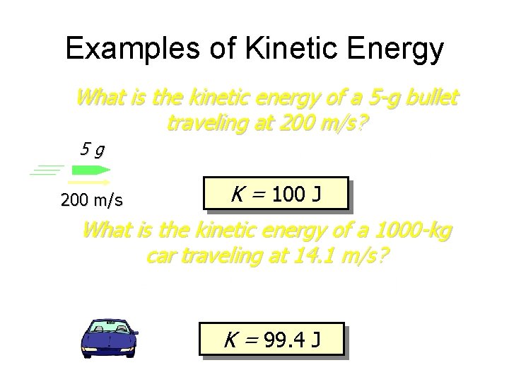 Examples of Kinetic Energy What is the kinetic energy of a 5 -g bullet