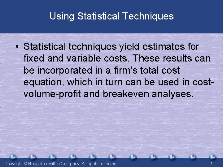 Using Statistical Techniques • Statistical techniques yield estimates for fixed and variable costs. These Using Statistical Techniques • Statistical techniques yield estimates for fixed and variable costs. These