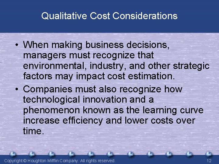 Qualitative Cost Considerations • When making business decisions, managers must recognize that environmental, industry, Qualitative Cost Considerations • When making business decisions, managers must recognize that environmental, industry,