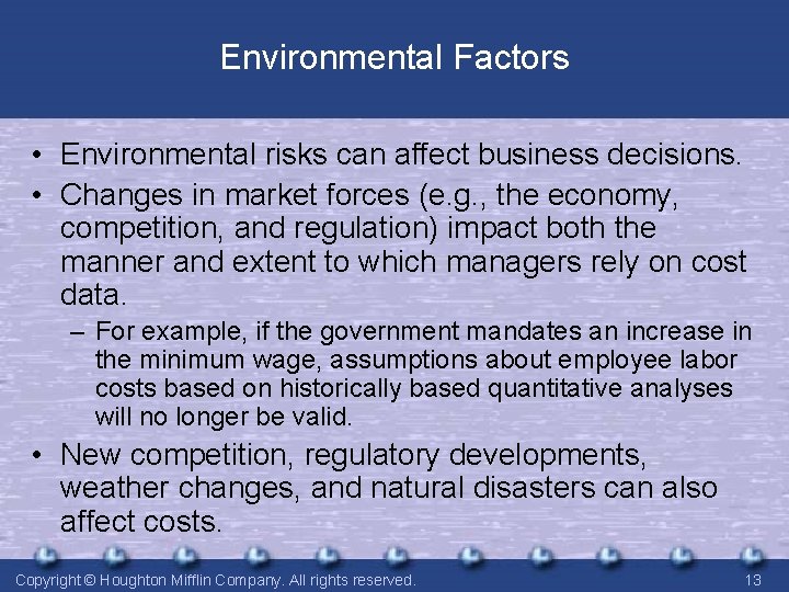 Environmental Factors • Environmental risks can affect business decisions. • Changes in market forces Environmental Factors • Environmental risks can affect business decisions. • Changes in market forces