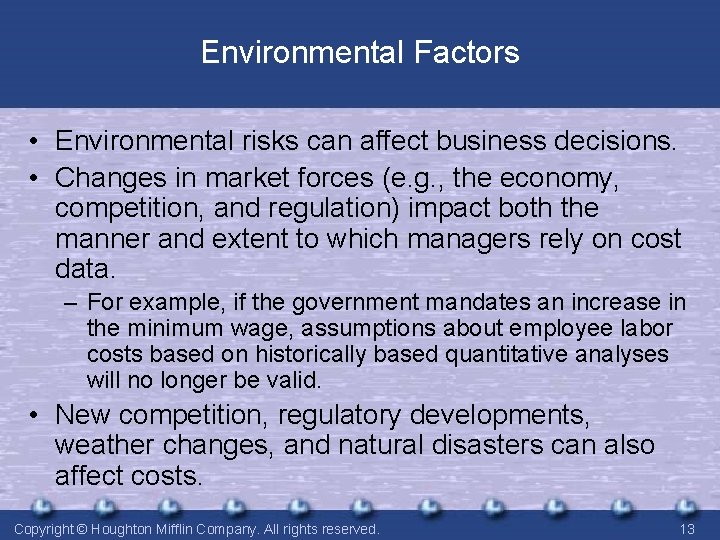 Environmental Factors • Environmental risks can affect business decisions. • Changes in market forces