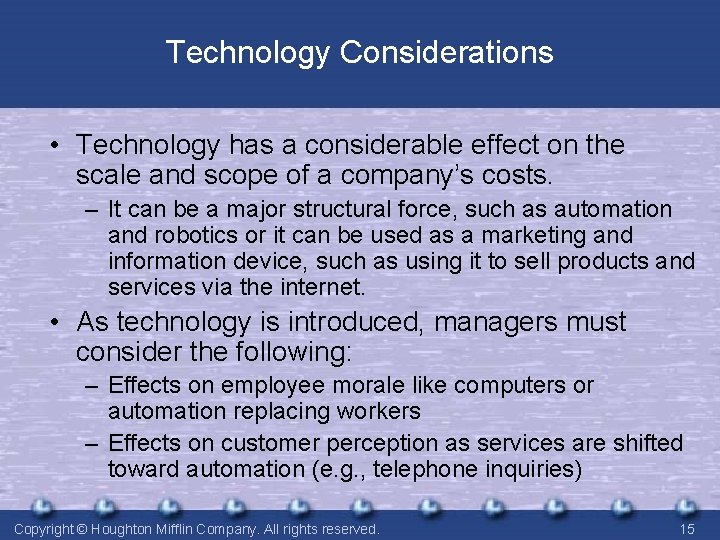 Technology Considerations • Technology has a considerable effect on the scale and scope of