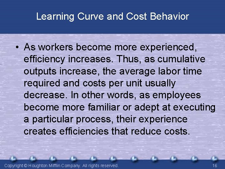 Learning Curve and Cost Behavior • As workers become more experienced, efficiency increases. Thus, Learning Curve and Cost Behavior • As workers become more experienced, efficiency increases. Thus,