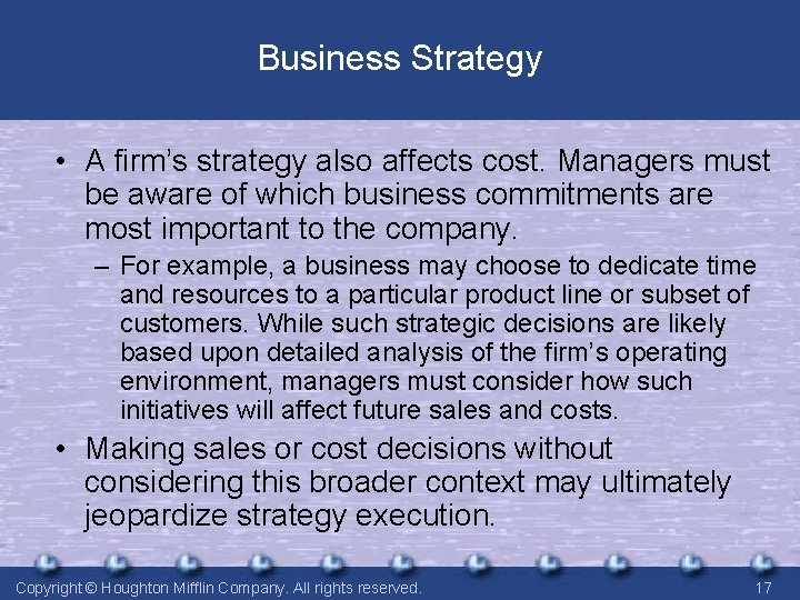 Business Strategy • A firm’s strategy also affects cost. Managers must be aware of