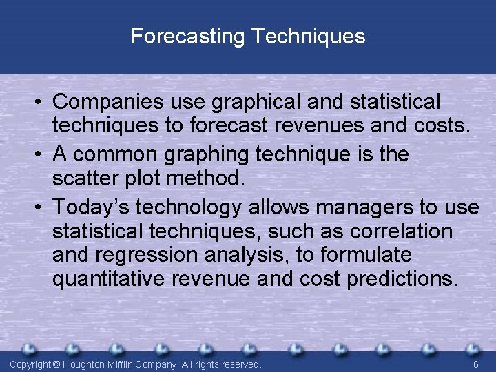 Forecasting Techniques • Companies use graphical and statistical techniques to forecast revenues and costs. Forecasting Techniques • Companies use graphical and statistical techniques to forecast revenues and costs.
