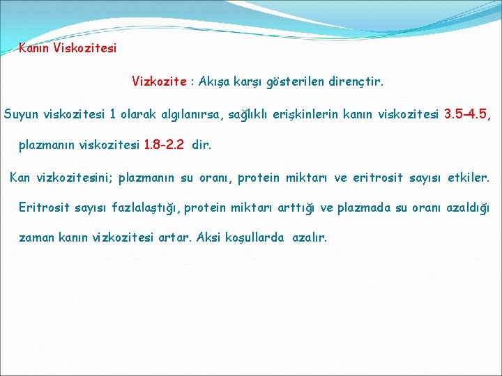 Kanın Viskozitesi Vizkozite : Akışa karşı gösterilen dirençtir. Suyun viskozitesi 1 olarak algılanırsa, sağlıklı