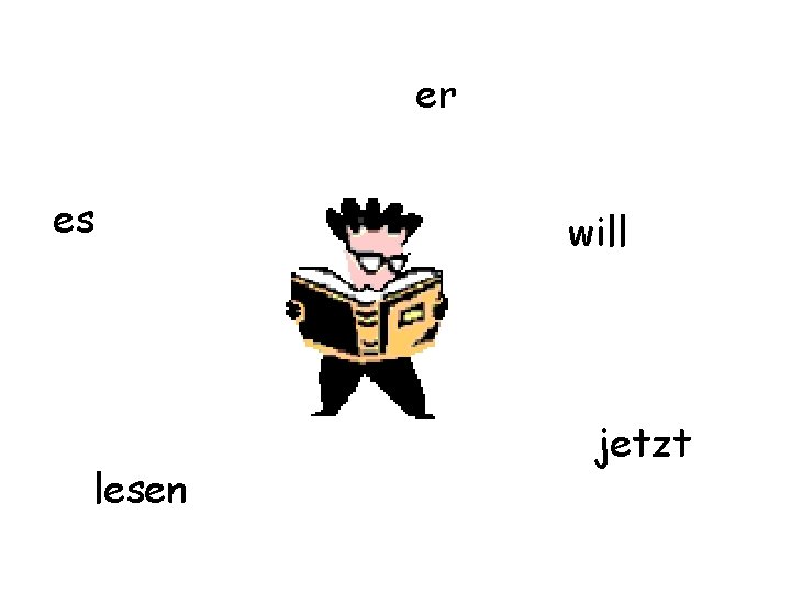 er es lesen will jetzt 