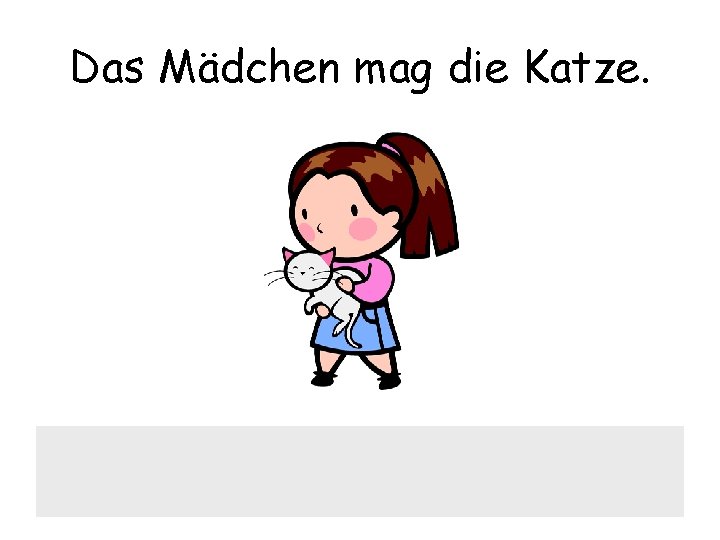 Das Mädchen mag die Katze. 