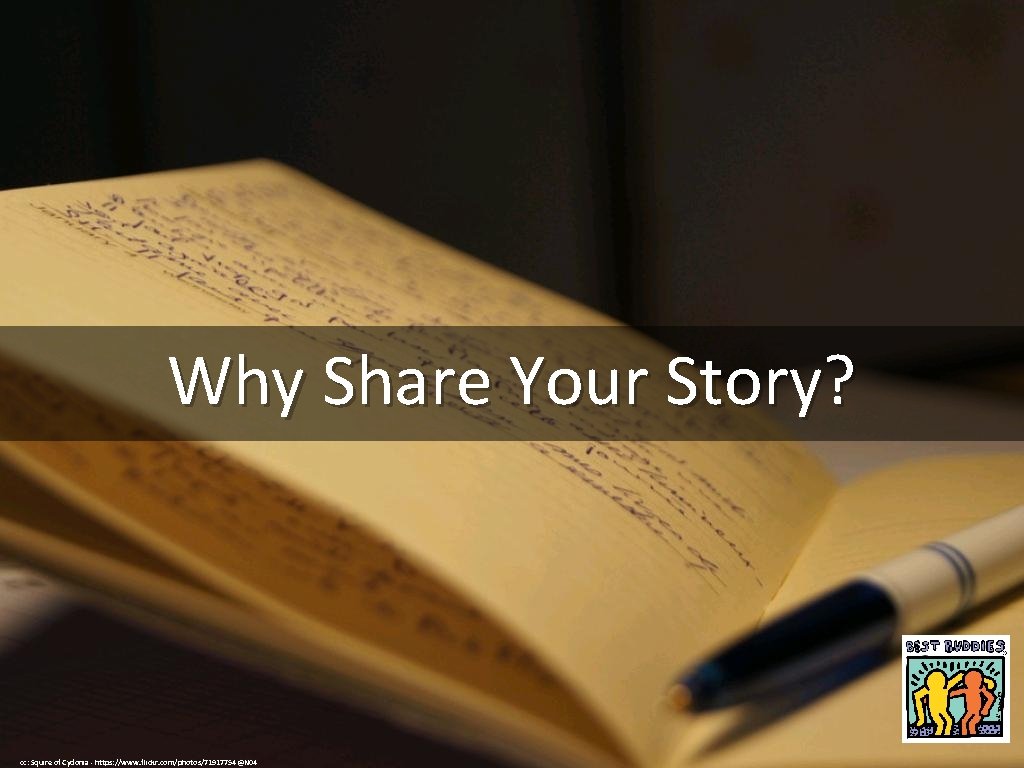 Why Share Your Story? cc: Squire of Cydonia - https: //www. flickr. com/photos/71917754@N 04