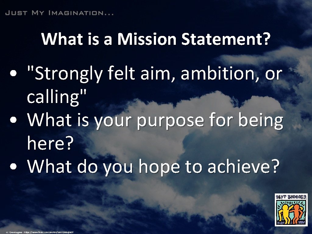 What is a Mission Statement? • "Strongly felt aim, ambition, or calling" • What