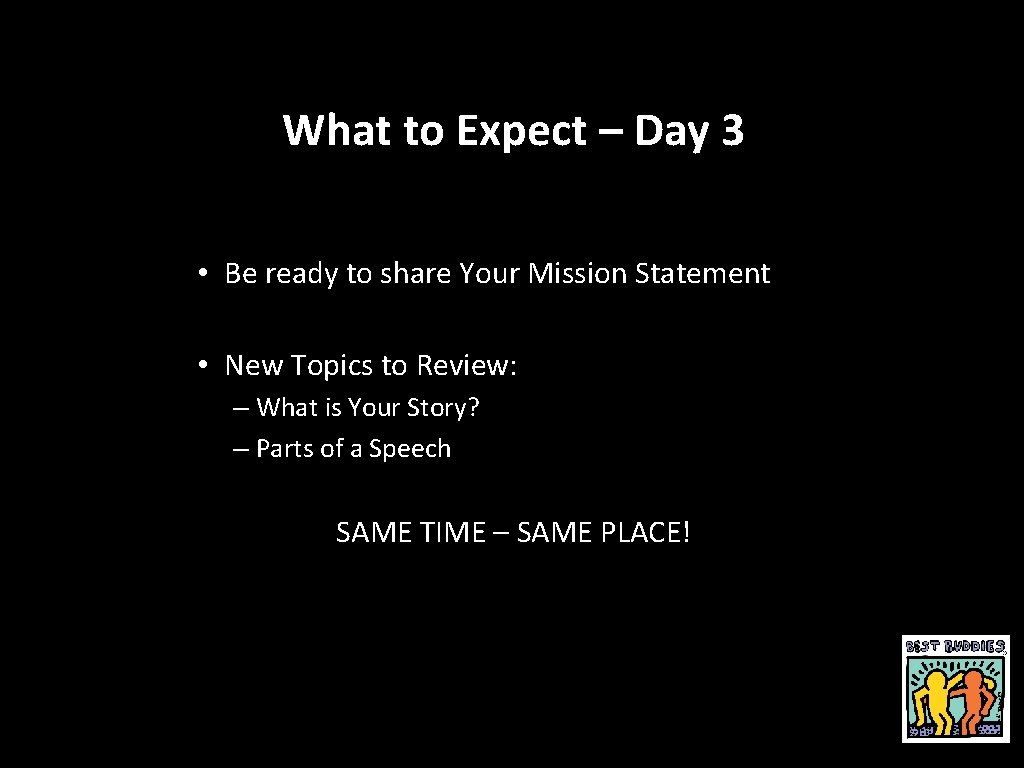 What to Expect – Day 3 • Be ready to share Your Mission Statement