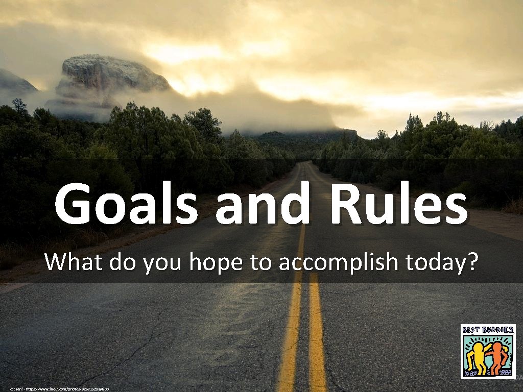 Goals and Rules What do you hope to accomplish today? cc: zen! - https: