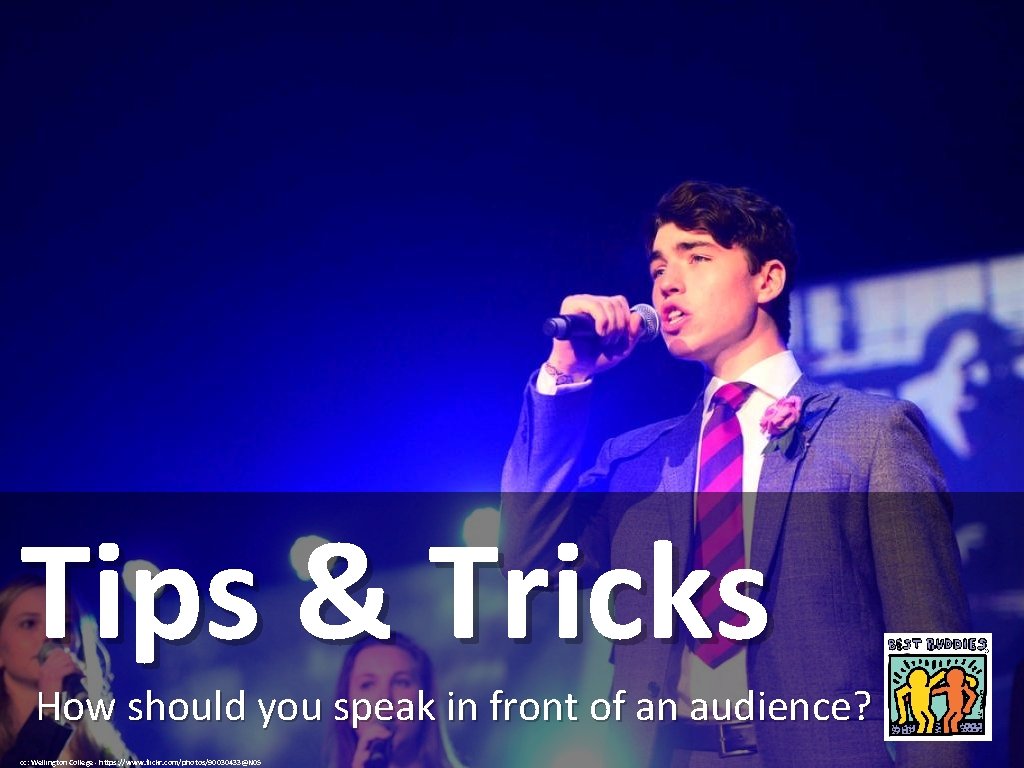 Tips & Tricks How should you speak in front of an audience? cc: Wellington