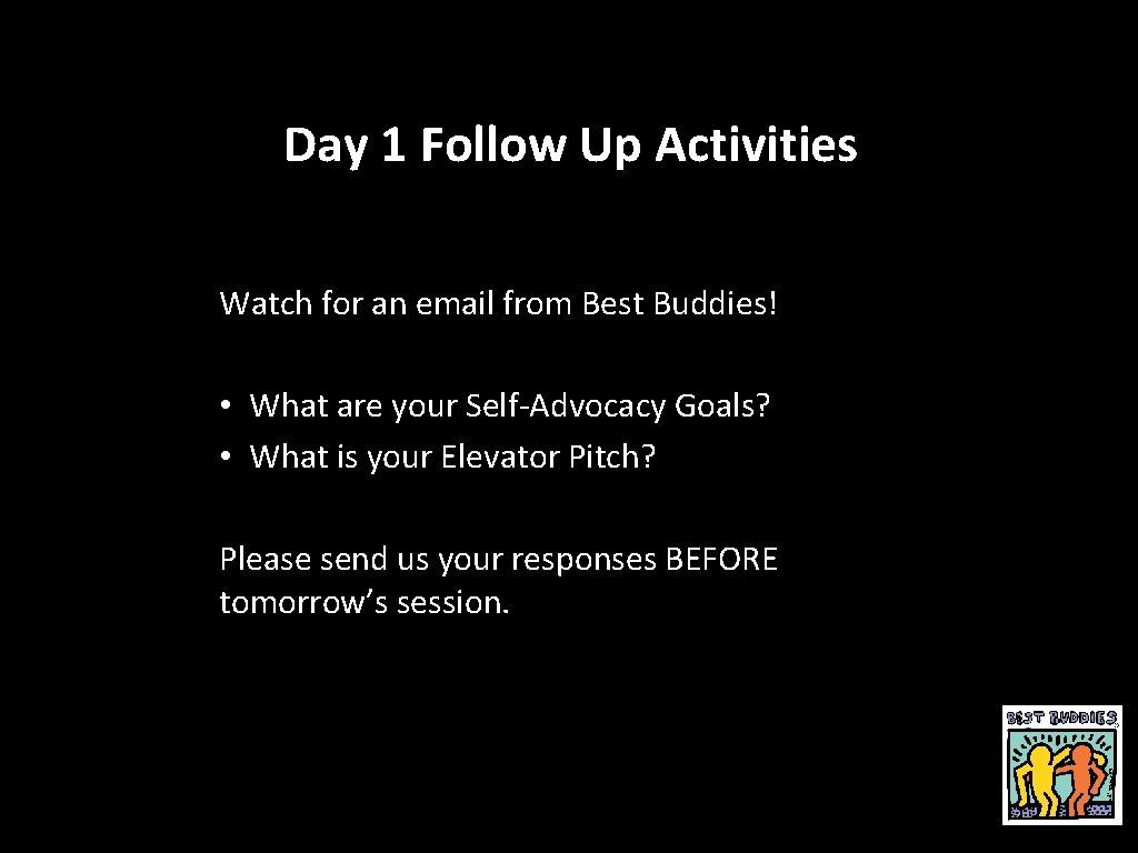 Day 1 Follow Up Activities Watch for an email from Best Buddies! • What