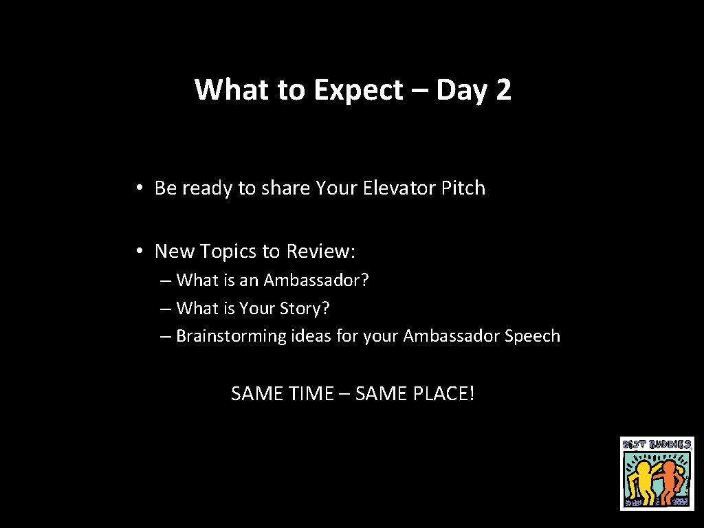 What to Expect – Day 2 • Be ready to share Your Elevator Pitch