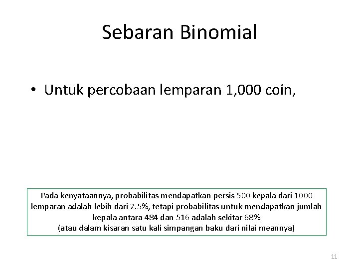 Sebaran Binomial • Untuk percobaan lemparan 1, 000 coin, Pada kenyataannya, probabilitas mendapatkan persis