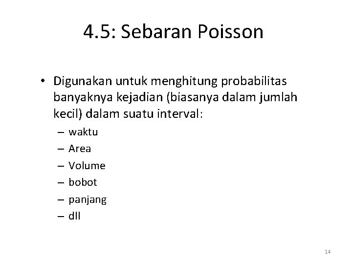4. 5: Sebaran Poisson • Digunakan untuk menghitung probabilitas banyaknya kejadian (biasanya dalam jumlah