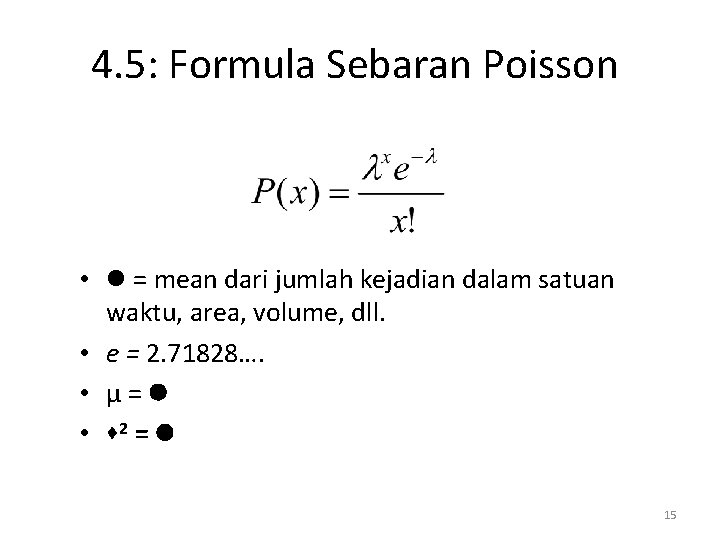 4. 5: Formula Sebaran Poisson • = mean dari jumlah kejadian dalam satuan waktu,