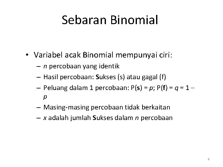 Sebaran Binomial • Variabel acak Binomial mempunyai ciri: – n percobaan yang identik –