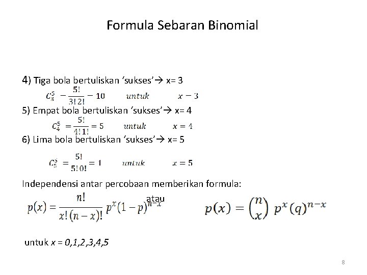 Formula Sebaran Binomial 4) Tiga bola bertuliskan ‘sukses’ x= 3 5) Empat bola bertuliskan