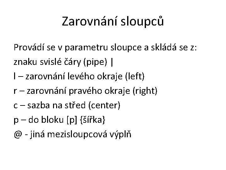 Zarovnání sloupců Provádí se v parametru sloupce a skládá se z: znaku svislé čáry