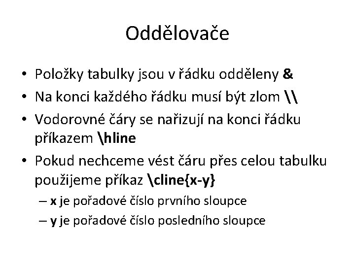 Oddělovače • Položky tabulky jsou v řádku odděleny & • Na konci každého řádku