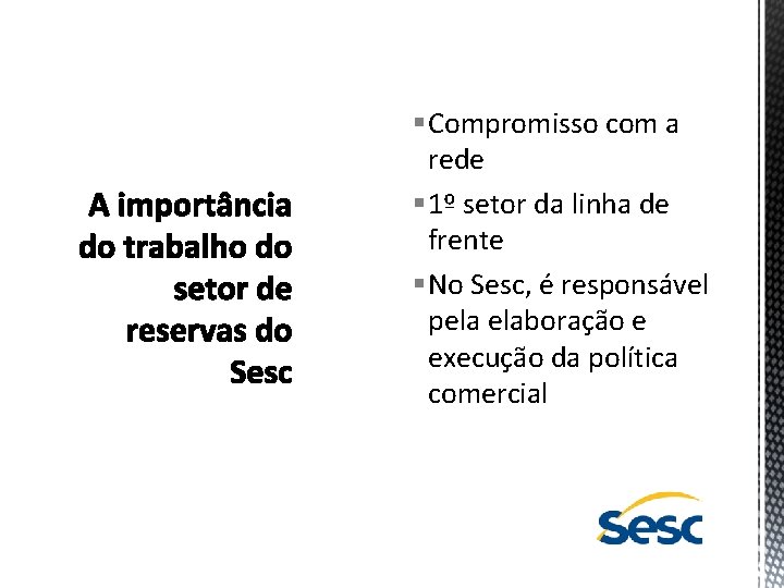 § Compromisso com a rede § 1º setor da linha de frente § No