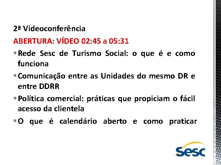 2ª Videoconferência ABERTURA: VÍDEO 02: 45 a 05: 31 § Rede Sesc de Turismo