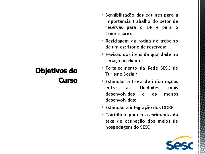 § Sensibilização das equipes para a importância trabalho do setor de reservas para o