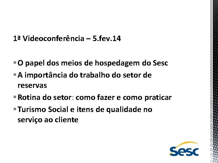 1ª Videoconferência – 5. fev. 14 § O papel dos meios de hospedagem do