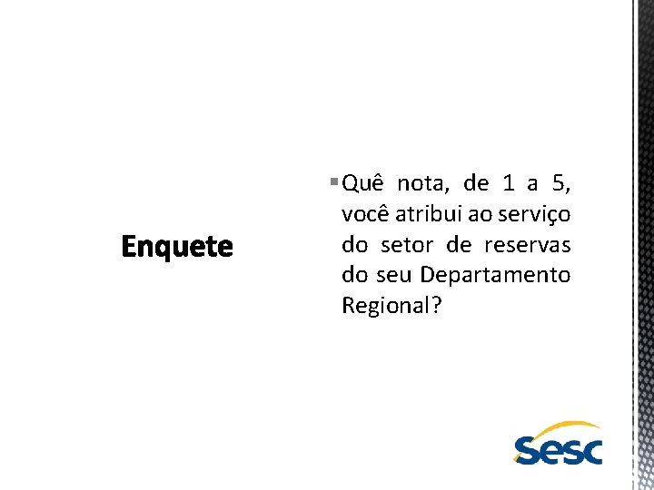 § Quê nota, de 1 a 5, você atribui ao serviço do setor de