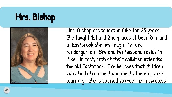 Mrs. Bishop has taught in Pike for 25 years. She taught 1 st and