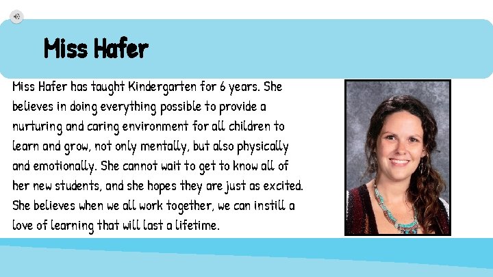 Miss Hafer has taught Kindergarten for 6 years. She believes in doing everything possible