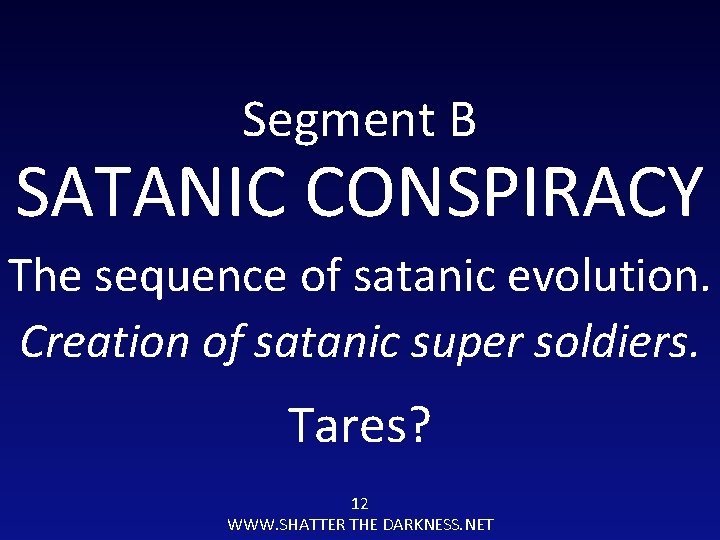 Segment B SATANIC CONSPIRACY The sequence of satanic evolution. Creation of satanic super soldiers.