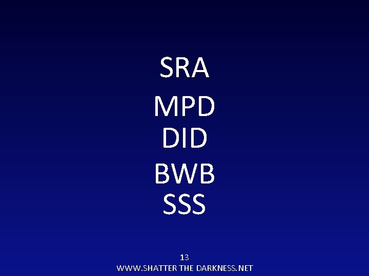 SRA MPD DID BWB SSS 13 WWW. SHATTER THE DARKNESS. NET 