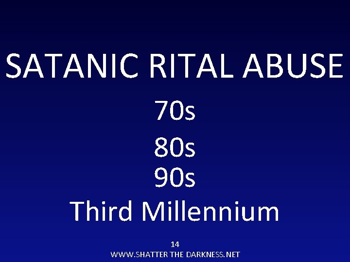 SATANIC RITAL ABUSE 70 s 80 s 90 s Third Millennium 14 WWW. SHATTER