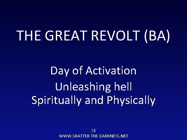 THE GREAT REVOLT (BA) Day of Activation Unleashing hell Spiritually and Physically 31 WWW.