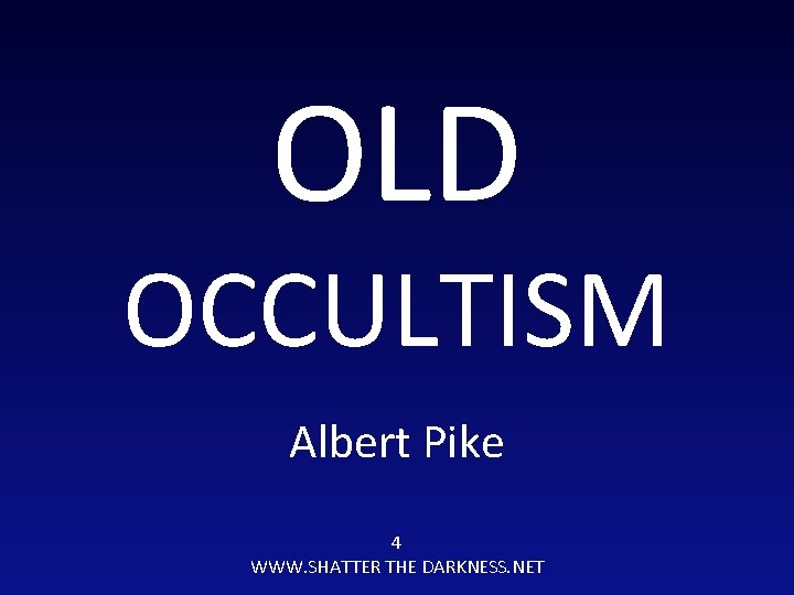 OLD OCCULTISM Albert Pike 4 WWW. SHATTER THE DARKNESS. NET 